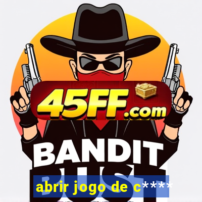 abrir jogo de c****